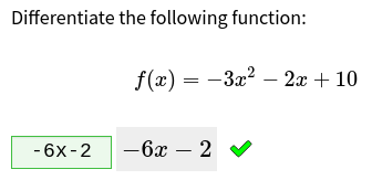 Prompt text says 'differentiate the following function: f(x) = minus 3 x squared minus 2 x plus 10'. An input box contains 'minus 6x minus 2', and is followed by a rendering in mathematical notation and a green tick